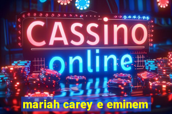 mariah carey e eminem